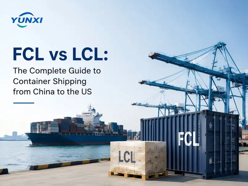 FCL vs LCL: The Complete Guide to Container Shipping from China to the US