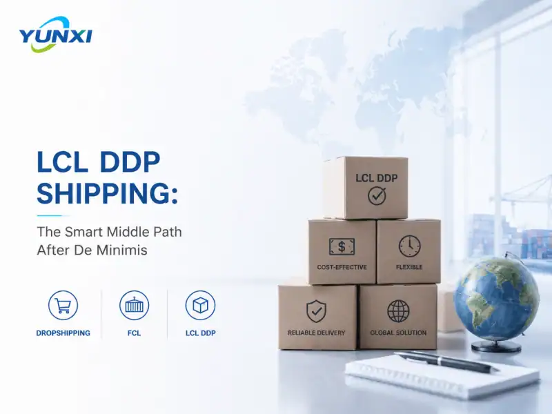 Stuck Between Dropshipping and FCL: How LCL DDP Shipping Saves E-Commerce Sellers After De Minimis