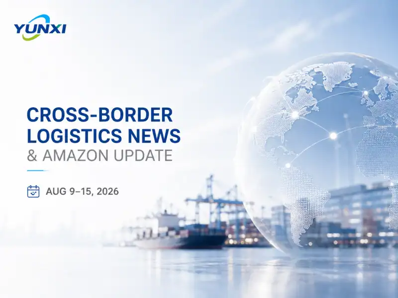 Cross-Border Logistics News & Amazon Update | Aug 9–15, 2026